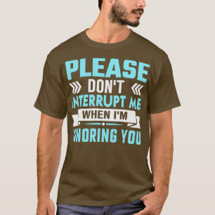 unterbrechen Sie mich bitte nicht, während ich Sie T-Shirt