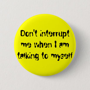 Unterbrechen Sie mich nicht, wenn ich mit mich Button