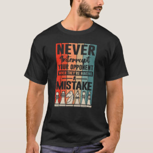 Unterbrich nie deinen Gegner für Schachspieler T-Shirt