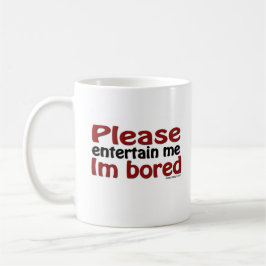 Unterhalten Sie mich bitte, den ich gebohrt werde Tasse