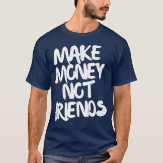 Unternehmermotivation Geld verdienen nicht Freunde T-Shirt