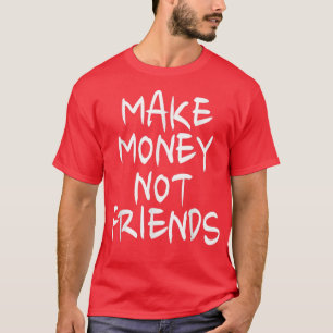 Unternehmermotivation Geld verdienen nicht Freunde T-Shirt