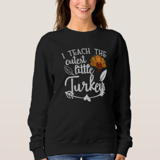 Unterrichte Die Süßesten Truthähne Lustiger Lehrer Sweatshirt
