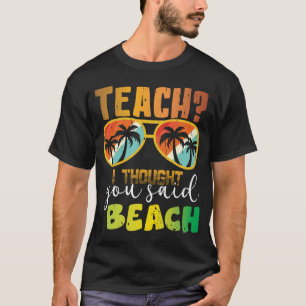 Unterrichten Ich dachte, du hast Strandlehrer Su T-Shirt