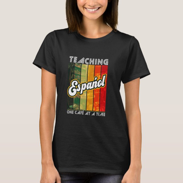 Unterrichten von Español ein Café nach dem anderen T-Shirt (Vorderseite)