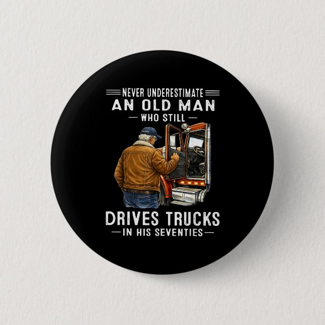 Unterschätze einen alten Mann, der Lastwagen fährt Button (Vorderseite)