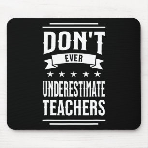 Unterschätze Lehrer an öffentlichen Schulen niemal Mousepad