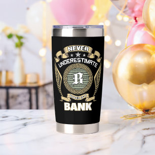 UNTERSCHÄTZE NIE DIE MACHT EINER BANK THERMOBECHER