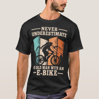 Unterschätze nie einen alten Mann mit einem E-Bike T-Shirt