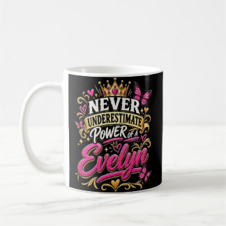 Unterschätze niemals die Macht einer Evelyn Kaffeetasse