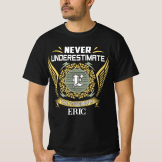Unterschätze niemals die Macht eines Eric T-Shirt