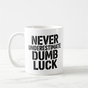 "Unterschätze niemals Dumb Luck" Spruch Kaffeetasse