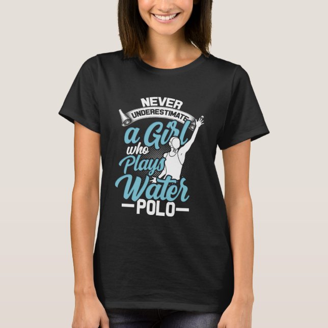 Unterschätze niemals ein Mädchen, das Wasserpolo s T-Shirt (Vorderseite)