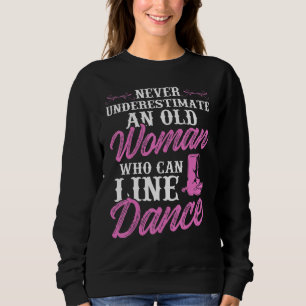 Unterschätze niemals eine alte Frau, die Line Danc Sweatshirt