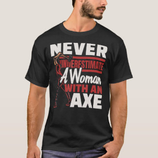 Unterschätze niemals eine Frau mit einer Ax, die e T-Shirt