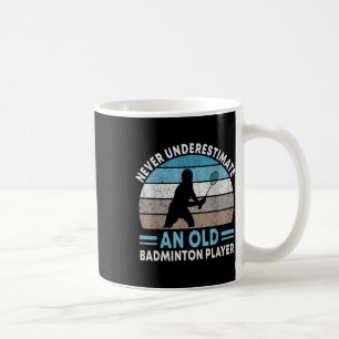 Unterschätze niemals einen alten Badmintonspieler Kaffeetasse
