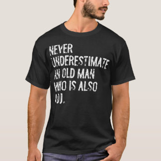Unterschätze niemals einen alten Mann, der auch ei T-Shirt
