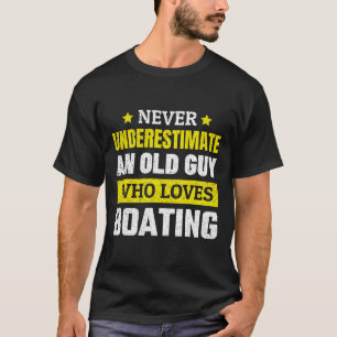 Unterschätze niemals einen alten Mann, der Bootfah T-Shirt