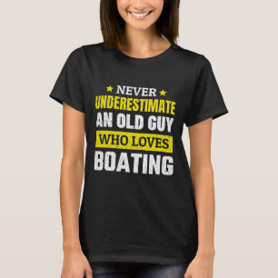 Unterschätze niemals einen alten Mann, der Bootfah T-Shirt