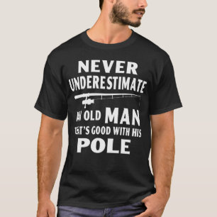 Unterschätze niemals einen alten Mann, der gut ist T-Shirt