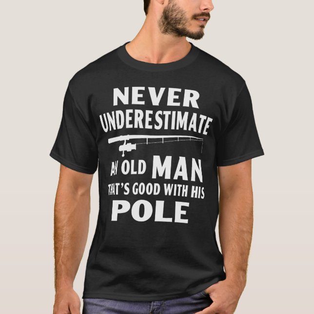 Unterschätze niemals einen alten Mann, der gut ist T-Shirt (Vorderseite)