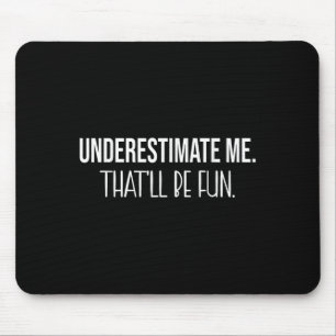 Unterschätzen Sie mich, dass es Spaß machen wird,  Mousepad