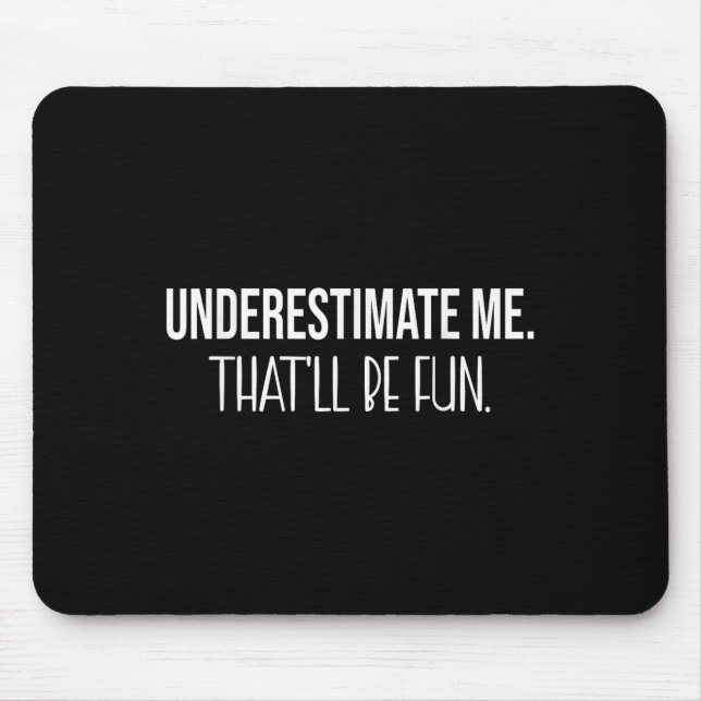 Unterschätzen Sie mich, dass es Spaß machen wird,  Mousepad (Vorne)