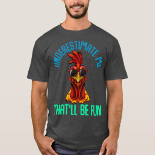 Unterschätzen Sie mich, dass es Spaß wird, Hühn T-Shirt