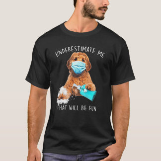 Unterschätzen Sie mich, dass lustige Sprichwort La T-Shirt