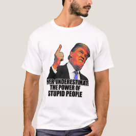 Unterschätzen Sie nie den Power der dummen Leute T-Shirt