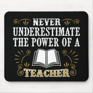 Unterschätzen Sie nie den Power eines Lehrers Mousepad
