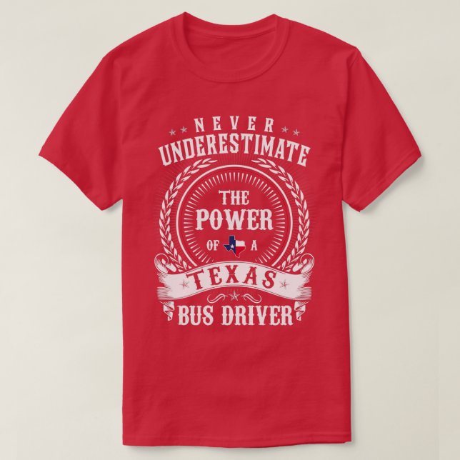 Unterschätzen Sie nie den Power eines Texas BUS DR T-Shirt (Design vorne)