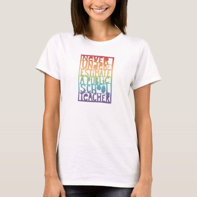 Unterschätzen Sie nie die Lehrerin an der öffentli T-Shirt (Vorderseite)