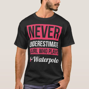 Unterschätzen Sie nie ein Mädchen, das Waterpolo T-Shirt