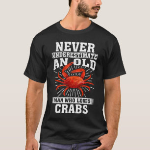 Unterschätzen Sie nie einen alten Mann, der Krabbe T-Shirt