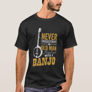 Unterschätzen Sie nie einen alten Mann mit Banjo-F T-Shirt