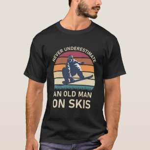 Unterschätzen Sie nie einen alten Skier - Skifahre T-Shirt