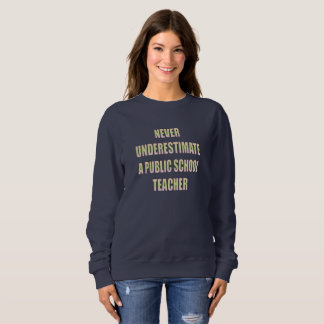 Unterschätzen Sie nie einen Lehrer an einer öffent Sweatshirt