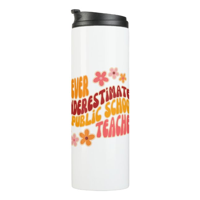 Unterschätzen Sie nie einen Lehrer an einer öffent Thermosbecher (Nach rechts gedreht)