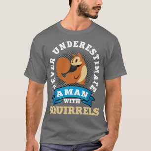 Unterschätzen Sie nie einen Mann mit Eichhörnchen T-Shirt