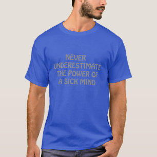Unterschätzen Sie niemals den Power des kranken Ge T-Shirt