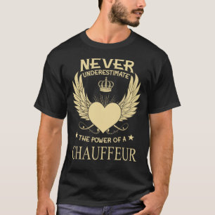 Unterschätzen Sie niemals den Power eines Chauffeu T-Shirt