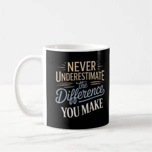 Unterschätzen Sie niemals den Unterschied, den Sie Kaffeetasse