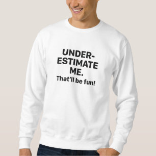 Unterschätzen Sweatshirt