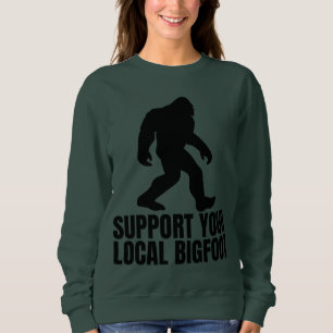 Unterstütze deinen lokalen Bigfoot, lustiger Bigfo Sweatshirt