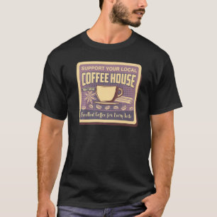 Unterstütze Deinen Lokalen Kaffehaus-Kaffeetrinker T-Shirt
