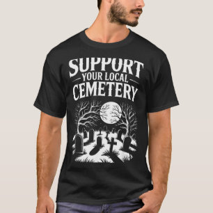 Unterstütze den örtlichen Friedhof lustiger spooky T-Shirt