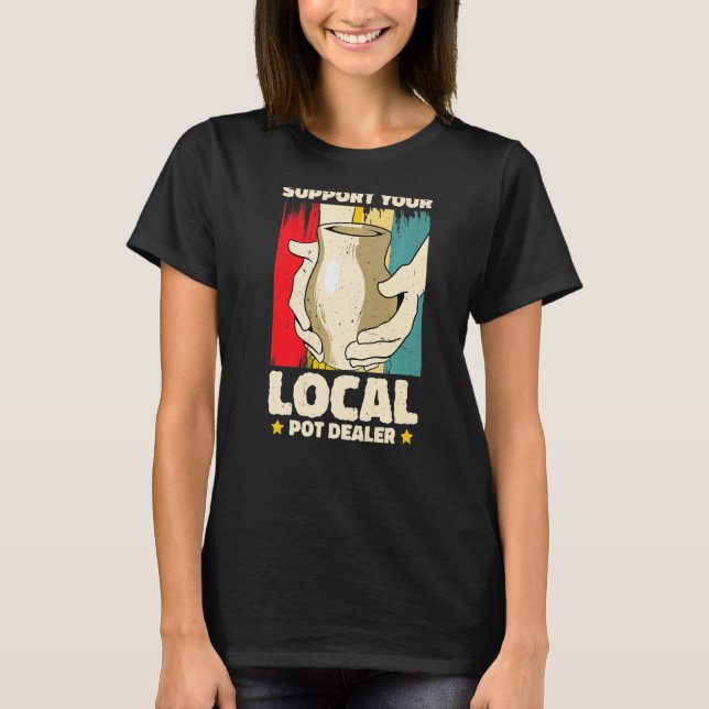 Unterstützen Sie den lokalen Pot-Händler-Potterie- T-Shirt (Vorderseite)
