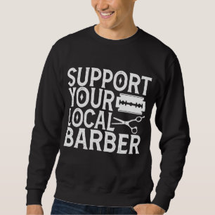 Unterstützen Sie Ihr lokales Barber 2024 Sweatshirt