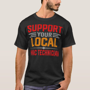 Unterstützen Sie Ihr lokales HVAC Techniker Funny  T-Shirt